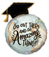 Betallic 28" Go out There and Do Amazing Things